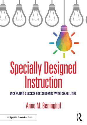 Specially Designed Instruction: Increasing Success for Students with Disabilities de Anne M. Beninghof