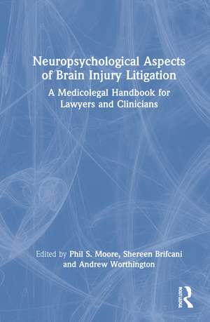 Neuropsychological Aspects of Brain Injury Litigation: A Medicolegal Handbook for Lawyers and Clinicians de Phil S. Moore