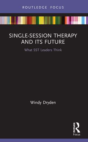 Single-Session Therapy and Its Future: What SST Leaders Think de Windy Dryden