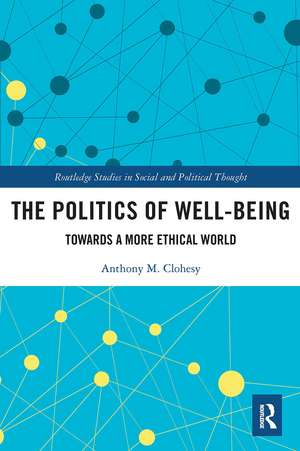 The Politics of Well-Being: Towards a More Ethical World de Anthony M. Clohesy