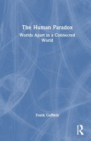 The Human Paradox: Worlds Apart in a Connected World de Frank Gaffikin