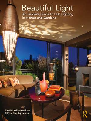 Beautiful Light: An Insider’s Guide to LED Lighting in Homes and Gardens de Randall Whitehead