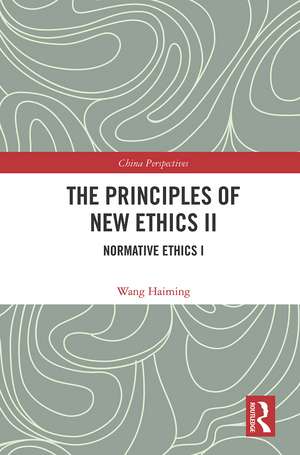 The Principles of New Ethics II: Normative Ethics I de Wang Haiming