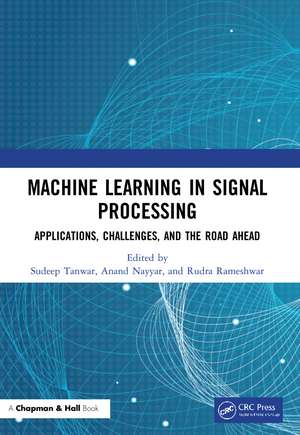 Machine Learning in Signal Processing: Applications, Challenges, and the Road Ahead de Sudeep Tanwar