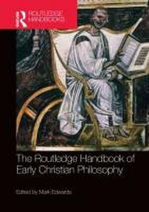 The Routledge Handbook of Early Christian Philosophy de Mark Edwards