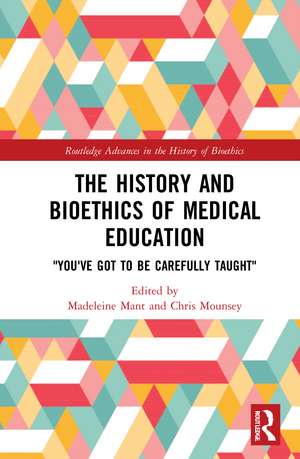 The History and Bioethics of Medical Education: "You've Got to Be Carefully Taught" de Madeleine Mant