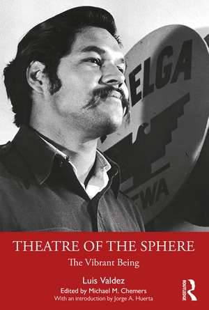 Theatre of the Sphere: The Vibrant Being de Luis Valdez