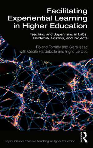 Facilitating Experiential Learning in Higher Education: Teaching and Supervising in Labs, Fieldwork, Studios, and Projects de Roland Tormey