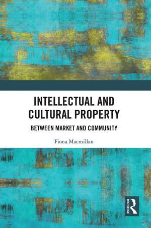 Intellectual and Cultural Property: Between Market and Community de Fiona Macmillan