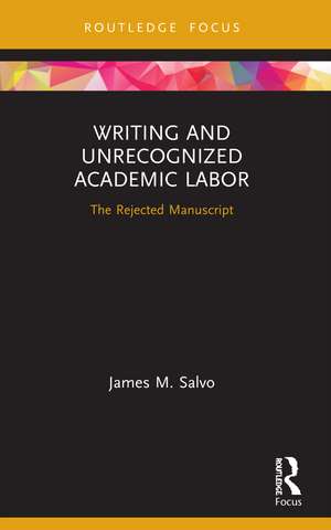 Writing and Unrecognized Academic Labor: The Rejected Manuscript de James M. Salvo