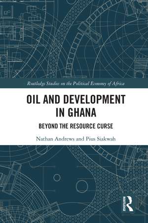 Oil and Development in Ghana: Beyond the Resource Curse de Nathan Andrews