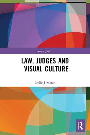 Law, Judges and Visual Culture de Leslie J Moran