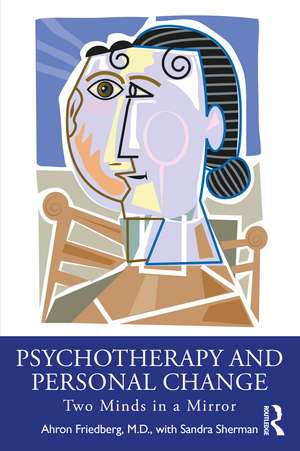 Psychotherapy and Personal Change: Two Minds in a Mirror de Ahron Friedberg