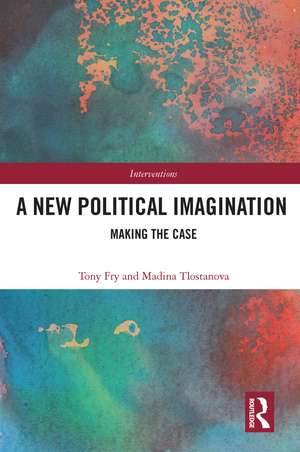 A New Political Imagination: Making the Case de Tony Fry