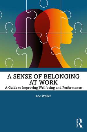 A Sense of Belonging at Work: A Guide to Improving Well-being and Performance de Lee Waller