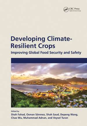 Developing Climate-Resilient Crops: Improving Global Food Security and Safety de Shah Fahad