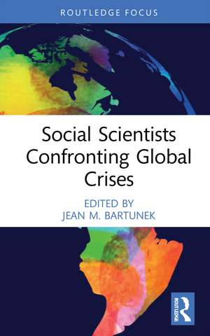 Social Scientists Confronting Global Crises de Jean M. Bartunek