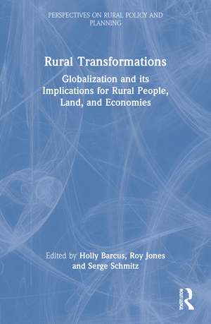 Rural Transformations: Globalization and Its Implications for Rural People, Land, and Economies de Holly Barcus