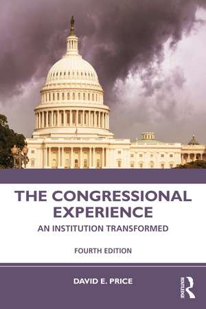 The Congressional Experience: An Institution Transformed de David E. Price