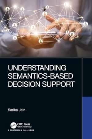 Understanding Semantics-Based Decision Support de Sarika Jain