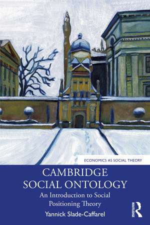 Cambridge Social Ontology: An Introduction to Social Positioning Theory de Yannick Slade-Caffarel