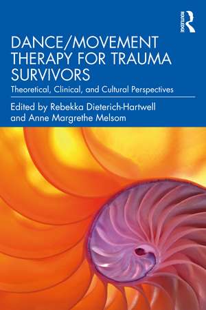 Dance/Movement Therapy for Trauma Survivors: Theoretical, Clinical, and Cultural Perspectives de Rebekka Dieterich-Hartwell