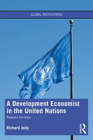 A Development Economist in the United Nations: Reasons for Hope de Richard Jolly