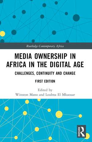 Media Ownership in Africa in the Digital Age: Challenges, Continuity and Change de Winston Mano