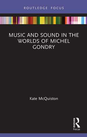 Music and Sound in the Worlds of Michel Gondry de Kate McQuiston