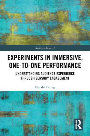 Experiments in Immersive, One-to-One Performance: Understanding Audience Experience through Sensory Engagement de Natalia Esling