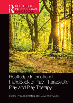 Routledge International Handbook of Play, Therapeutic Play and Play Therapy de Sue Jennings