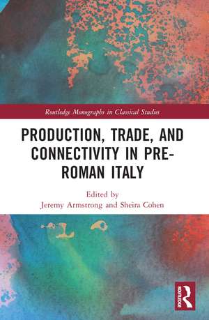 Production, Trade, and Connectivity in Pre-Roman Italy de Jeremy Armstrong