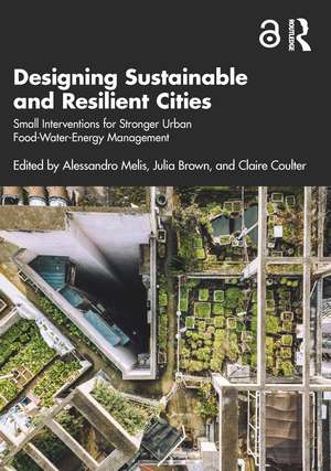 Designing Sustainable and Resilient Cities: Small Interventions for Stronger Urban Food-Water-Energy Management de Alessandro Melis