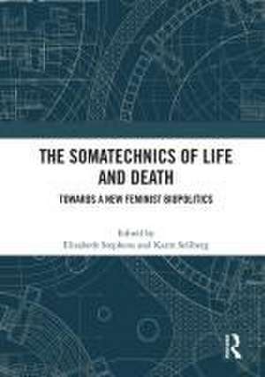 The Somatechnics of Life and Death: Towards a New Feminist Biopolitics de Elizabeth Stephens