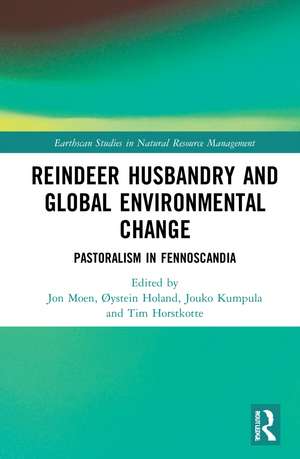 Reindeer Husbandry and Global Environmental Change: Pastoralism in Fennoscandia de Tim Horstkotte