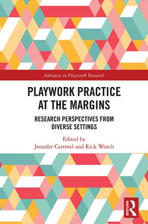 Playwork Practice at the Margins: Research Perspectives from Diverse Settings de Jennifer Cartmel