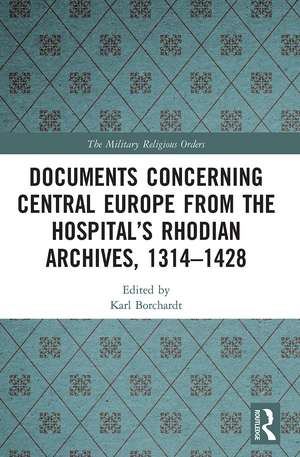 Documents Concerning Central Europe from the Hospital’s Rhodian Archives, 1314–1428 de Karl Borchardt