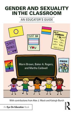 Gender and Sexuality in the Classroom: An Educator's Guide de Marni Brown