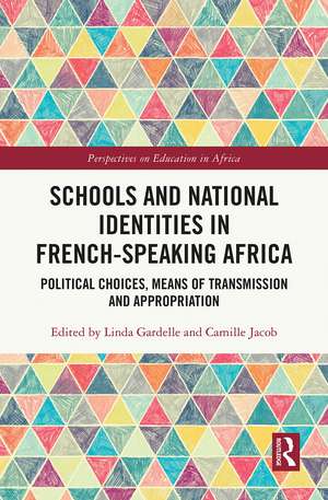 Schools and National Identities in French-speaking Africa: Political Choices, Means of Transmission and Appropriation de Linda Gardelle