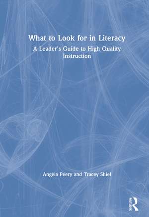 What to Look for in Literacy: A Leader's Guide to High Quality Instruction de Angela Peery