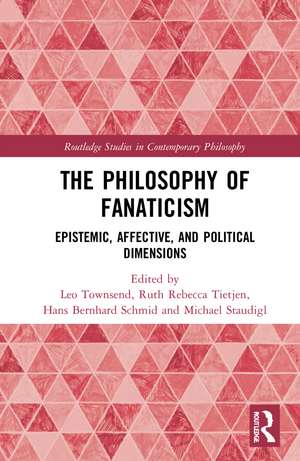 The Philosophy of Fanaticism: Epistemic, Affective, and Political Dimensions de Leo Townsend