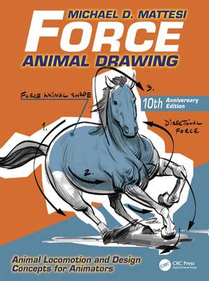 Force: Animal Drawing: Animal Locomotion and Design Concepts for Animators de Mike Mattesi