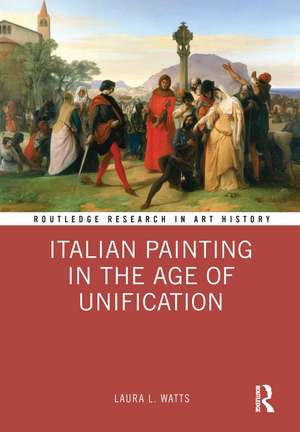 Italian Painting in the Age of Unification de Laura L. Watts