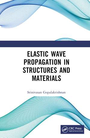 Elastic Wave Propagation in Structures and Materials de Srinivasan Gopalakrishnan