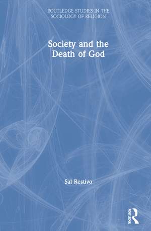 Society and the Death of God de Sal Restivo