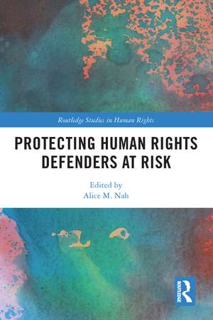 Protecting Human Rights Defenders at Risk de Alice M. Nah