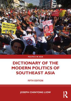 Dictionary of the Modern Politics of Southeast Asia de Joseph Chinyong Liow