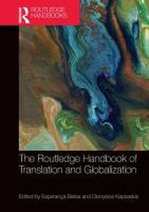 The Routledge Handbook of Translation and Globalization de Esperança Bielsa