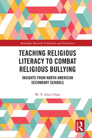 Teaching Religious Literacy to Combat Religious Bullying: Insights from North American Secondary Schools de W. Y. Alice Chan