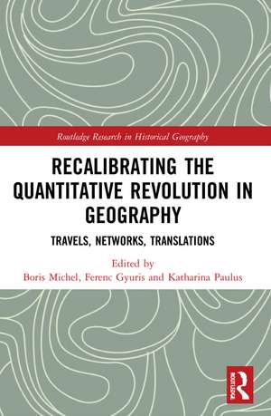 Recalibrating the Quantitative Revolution in Geography: Travels, Networks, Translations de Ferenc Gyuris